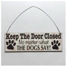 Keep The Door Closed Dogs Sign Rustic Wall Plaque or Hanging House Dog Pet Woof   292133006433